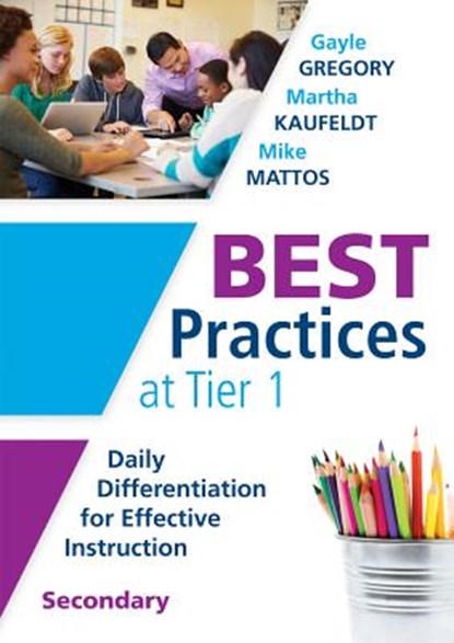 Best Practices at Tier 1 [Secondary]: Daily Differentiation for Effective Instruction, Secondary, Gayle Gregory - Paperback - 9781936763955