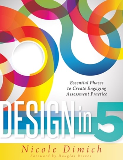 Design in 5: Essential Phases to Create Engaging Assessment Practice, Nicole Dimich - Paperback - 9781936764952