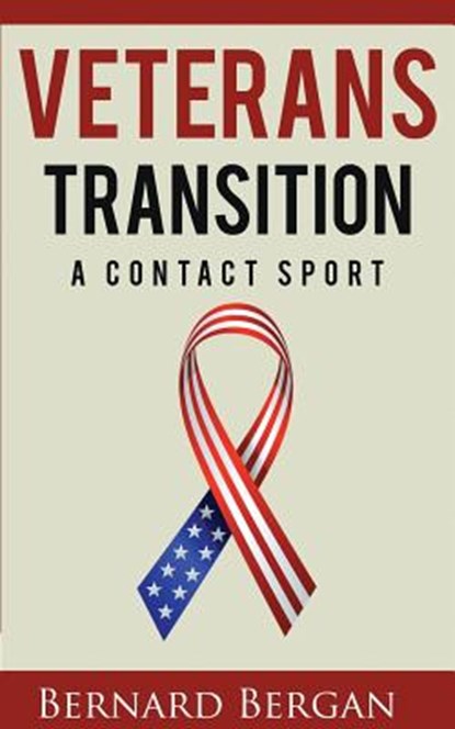 Veterans Transition: A Contact Sport, Bergan Bernard - Paperback - 9781936800704