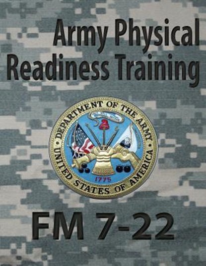 Army Physical Readiness Training FM 7-22, Department Of the Army Headquarters - Paperback - 9781936800827