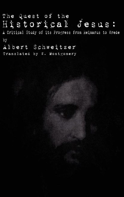 The Quest of the Historical Jesus, Dr Albert Schweitzer - Gebonden - 9781936830039
