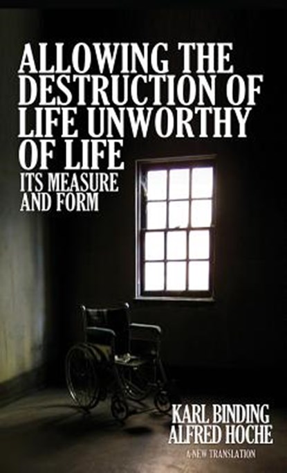 Allowing the Destruction of Life Unworthy of Life, Karl Binding ; Alfred Hoche - Gebonden - 9781936830756