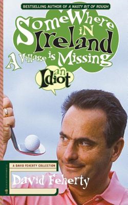 Somewhere in Ireland, A Village is Missing an Idiot: A David Feherty Collection, Shawn Coyne - Paperback - 9781936891085