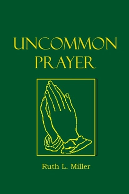 Uncommon Prayer, Ruth L. Miller - Paperback - 9781936902309
