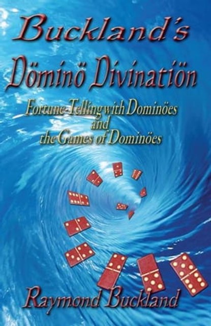 Buckland’s Domino Divination Fortune-Telling with Döminös and the Games of Döminös, Raymond Buckland - Ebook - 9781936922239