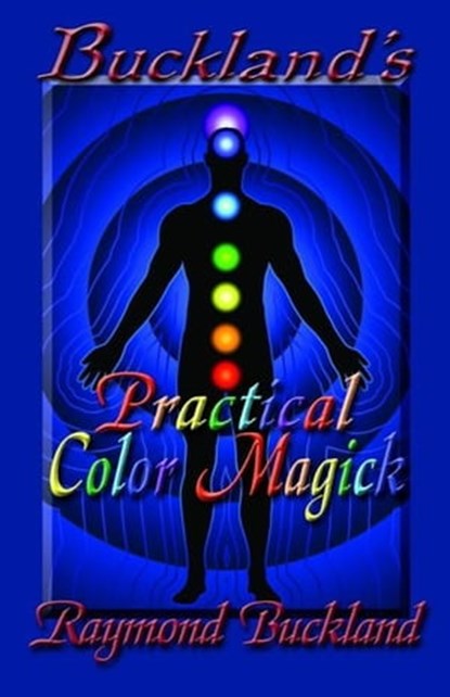 Buckland’s Practical Color Magick, Raymond Buckland - Ebook - 9781936922253