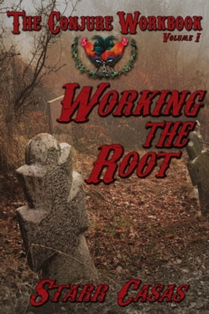 The Conjure Workbook Volume I Working the Root, Starr Casas - Ebook - 9781936922574