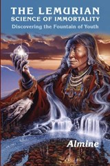 Lemurian Science of Immortality - Almine - 9781936926206