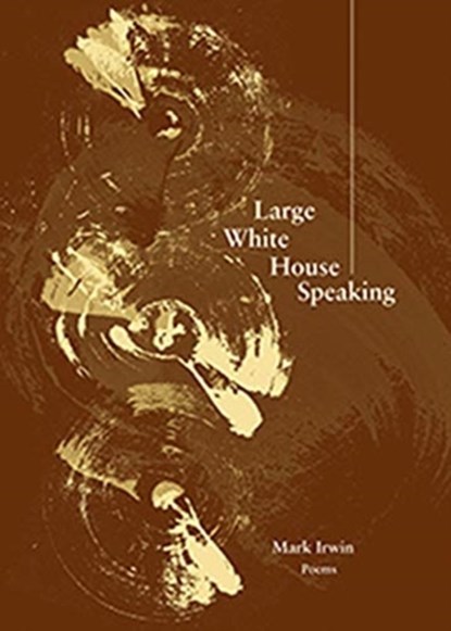 Large White House Speaking, Mark Irwin - Paperback - 9781936970193