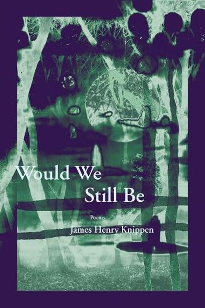 Would We Still Be, James Henry Knippen - Paperback - 9781936970704