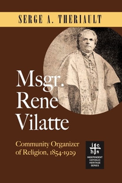 Msgr. René Vilatte: Community Organizer of Religion (1854-1929), Serge A. Theriault - Ebook - 9781937002718