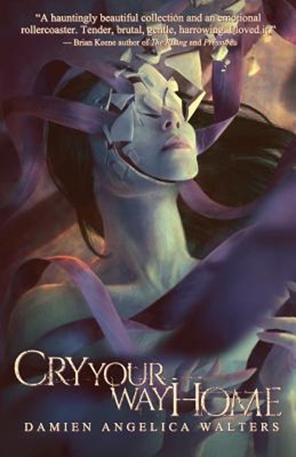 Cry Your Way Home, Damien Angelica Walters - Paperback - 9781937009618