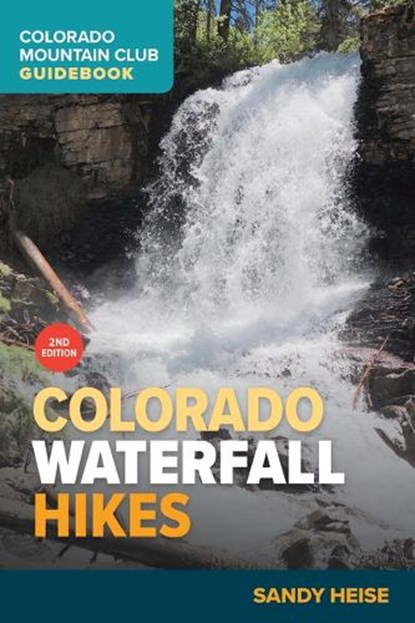 Colorado Waterfall Hikes, Sandy Heise - Paperback - 9781937052850