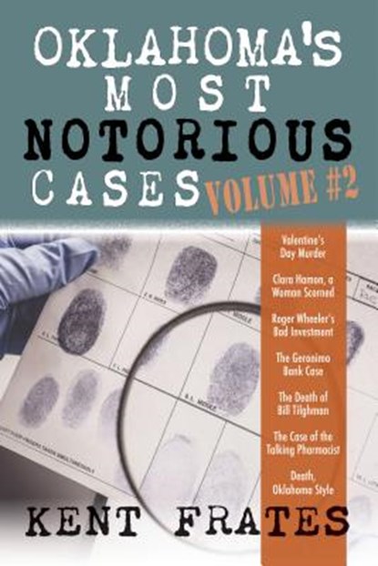 Oklahoma's Most Notorious Cases Volume #2: Valentine's Day Murder, Clara Hamon a Woman Scorned, Roger Wheeler's Bad Investment, Geronimo Bank Case, De, Kent Frates - Gebonden - 9781937054526