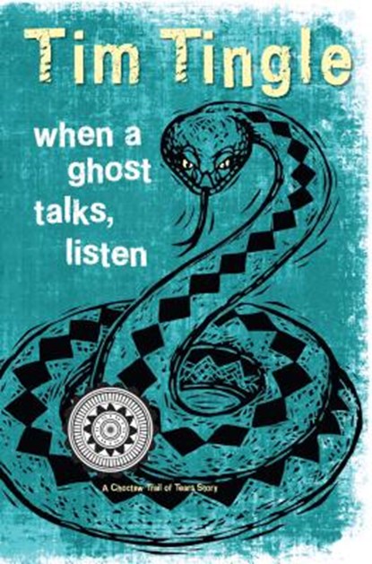 When a Ghost Talks, Listen: A Choctaw Trail of Tears Story, Tim Tingle - Paperback - 9781937054694