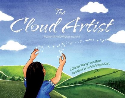 The Cloud Artist: A Choctaw Tale, Sherri Maret - Gebonden - 9781937054748