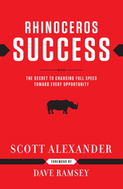 Rhinoceros Success: The Secret to Charging Full Speed Toward Every Opportunity, Scott Alexander - Gebonden - 9781937077150