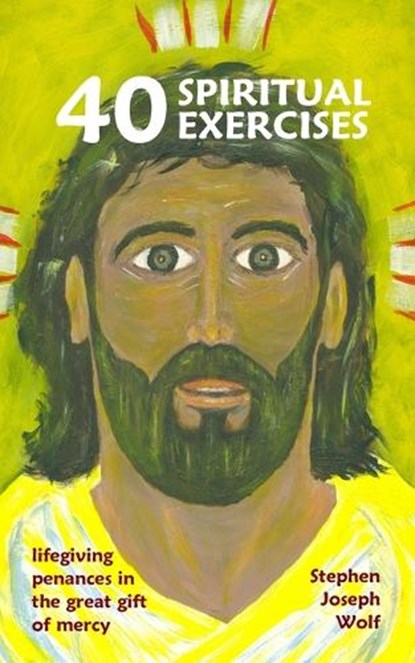 Forty Spiritual Exercises, Stephen Joseph Wolf - Paperback - 9781937081065