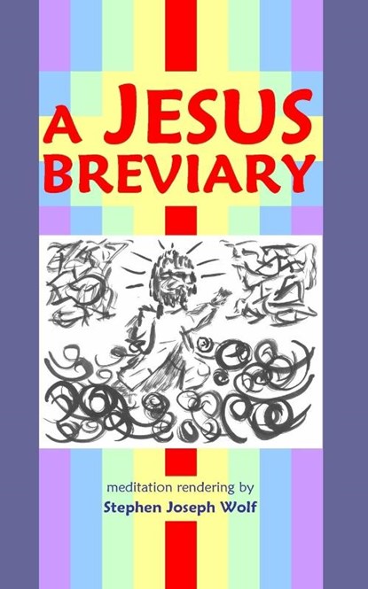 A Jesus Breviary, Stephen Joseph Wolf - Paperback - 9781937081409