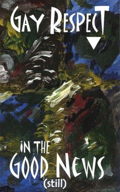 Gay Respect in the Good News (Still), Stephen Joseph Wolf - Ebook - 9781937081690