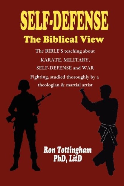 Self-Defense, the Biblical View, Ron Tottingham - Paperback - 9781937129132