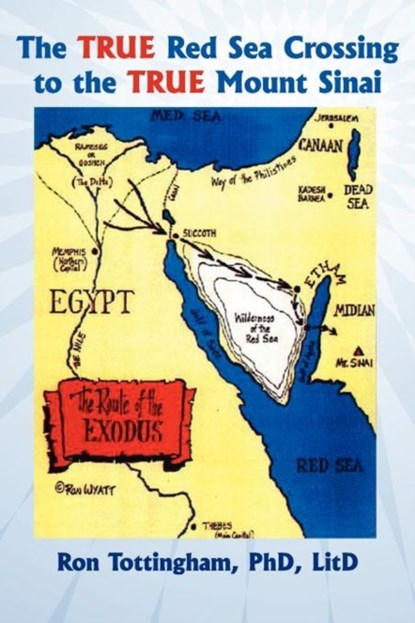The True Red Sea Crossing to the True Mount Sinai, Ron Tottingham - Paperback - 9781937129286