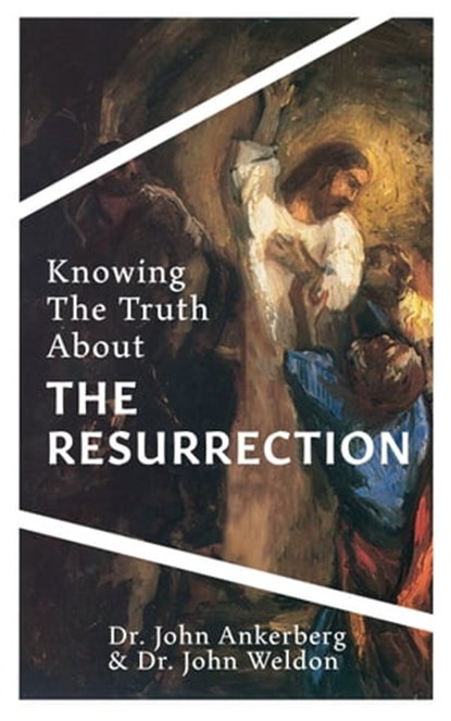 Knowing the Truth About the Resurrection, John Ankerberg ; John G. Weldon - Ebook - 9781937136017