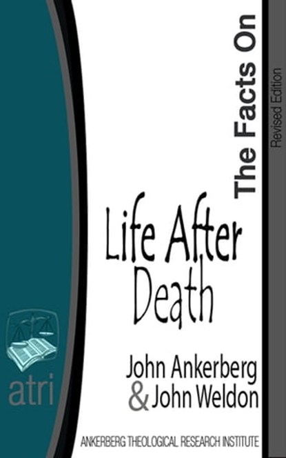 The Facts on Life After Death, John Ankerberg ; John G. Weldon - Ebook - 9781937136062