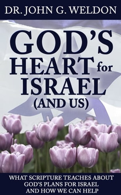 God's Heart for Israel and Us, John G. Weldon - Ebook - 9781937136369