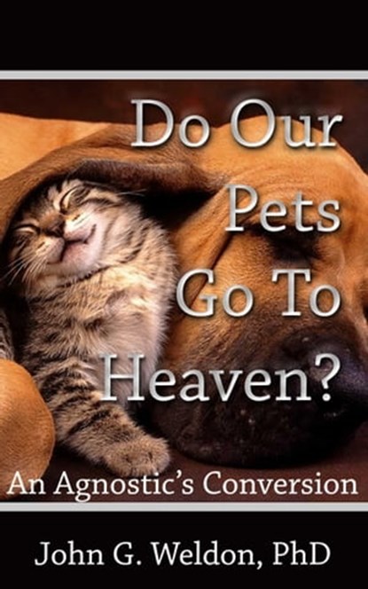 Do Our Pets Go to Heaven?, John G. Weldon - Ebook - 9781937136536
