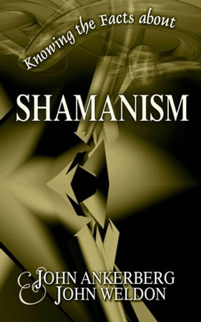 Knowing the Facts about Shamanism, John Ankerberg ; John G. Weldon - Ebook - 9781937136918