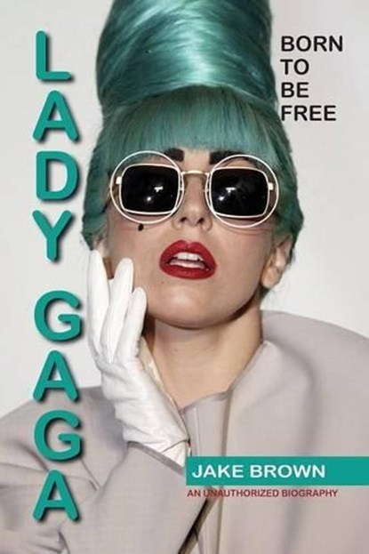 Lady Gaga - Born to Be Free, Jake Brown - Paperback - 9781937269449