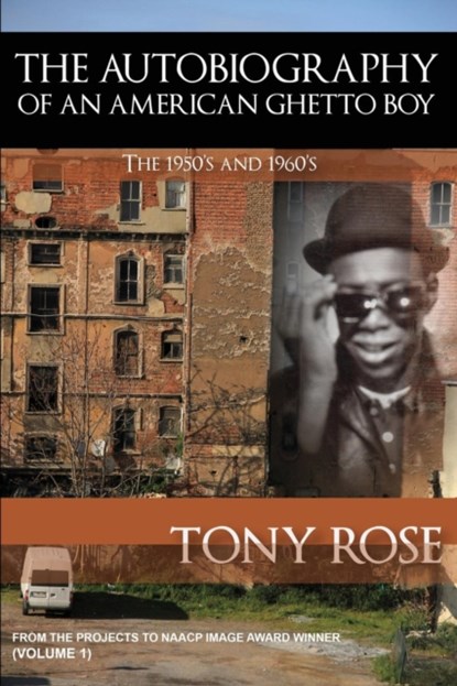 The Autobiography of an American Ghetto Boy - The 1950's and 1960's, Tony Rose - Paperback - 9781937269524