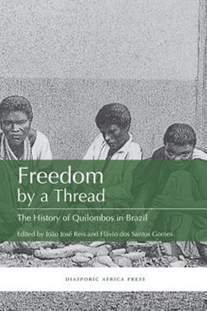 Freedom by a Thread, Flavio Dos Santos Gomes ; Professor of History Joao Jose (Federal University of Bahia) Reis - Paperback - 9781937306311