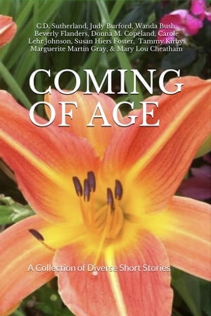 Coming of Age, C.D. Sutherland ; Judy Burford ; Wanda Bush ; Beverly Flanders ; Donna M. Copeland ; Carole Lehr Johnson ; Susan Hiers Foster ; Tammy Kirby ; Marguerite Martin Gray ; Mary Lou Cheatham - Ebook - 9781937366261