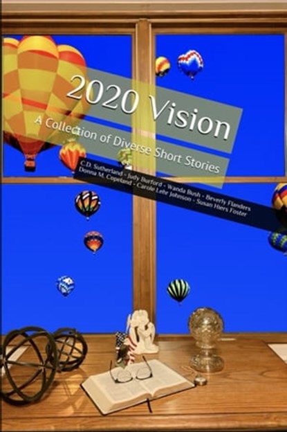 2020 Vision, C.D. Sutherland ; Judy Burford ; Wanda Bush ; Beverly Flanders ; Donna M. Copeland ; Carole Lehr Johnson ; Susan Hiers Foster - Ebook - 9781937366285