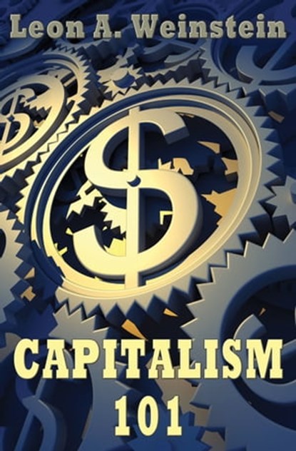 Capitalism 101, Leon A Weinstein - Ebook - 9781937387600