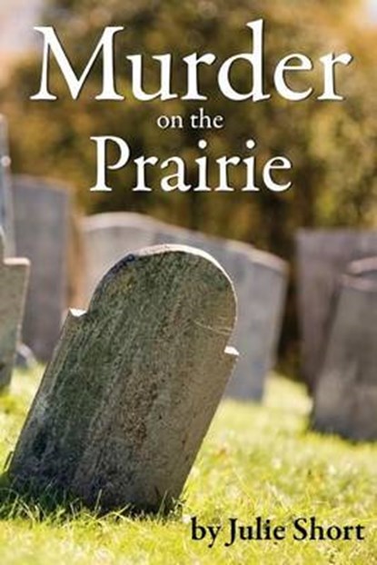 Murder on the Prairie, MS Julie Short - Paperback - 9781937391164