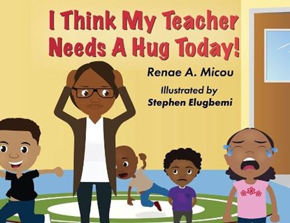 I Think My Teacher Needs A Hug Today, Renae A Micou - Paperback - 9781937400934