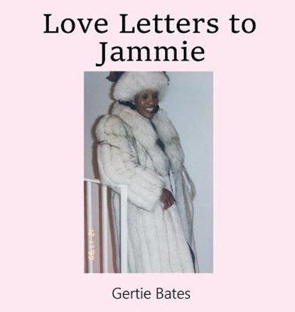 Love Letters to Jammie, BATES,  Gertie - Gebonden - 9781937400965