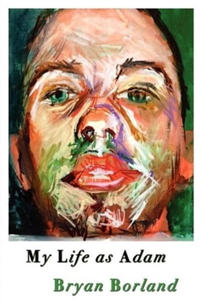 My Life as Adam, Bryan Borland - Ebook - 9781937420055