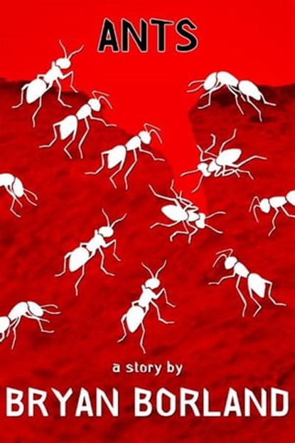 Ants: A Sibling Rivalry Press eBook Single, Bryan Borland - Ebook - 9781937420123