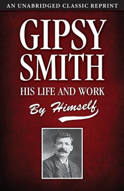 Gipsy Smith: His Life and Work, Gipsy Smith - Paperback - 9781937428204