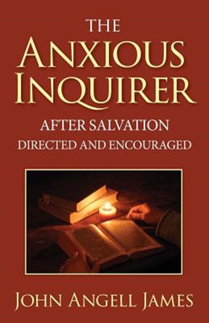 The Anxious Inquirer After Salvation Directed and Encouraged, JAMES,  John Angell - Paperback - 9781937428426