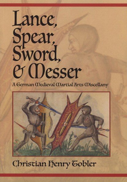 Lance, Spear, Sword, and Messer, Christian Henry Tobler - Paperback - 9781937439637