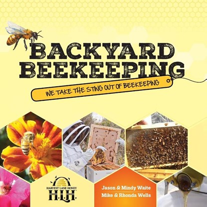 Backyard Beekeeping, Jason & Mindy Waite ; Mike & Rhonda Wells - Paperback - 9781937458836