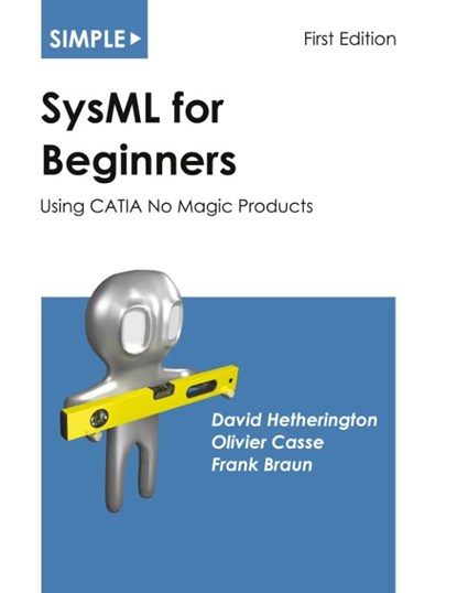 Simple SysML for Beginners, David Hetherington ; Olivier Casse ; Frank Braun - Paperback - 9781937468989