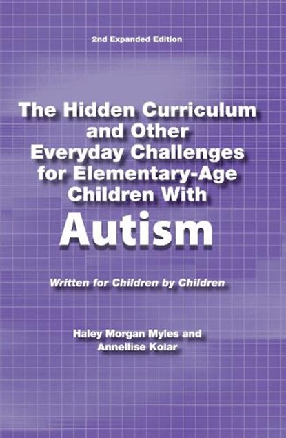 The Hidden Curriculum and Other Everyday Challenges for Elementary-Age Children with High-Functioning Autism, Haley Morgan Myles - Paperback - 9781937473105