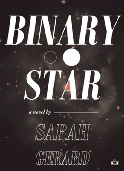 BINARY STAR, Sarah Gerard - Paperback - 9781937512255