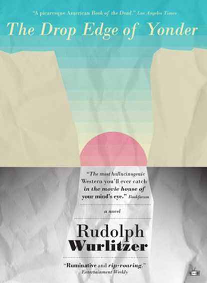 The Drop Edge of Yonder, Rudolph Wurlitzer - Paperback - 9781937512613